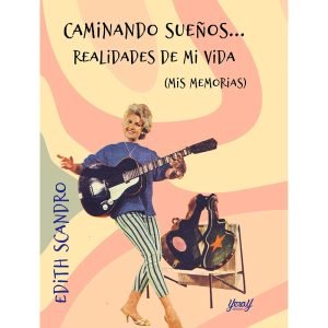 Caminando sueños… Realidades de mi vida (Mis memorias)